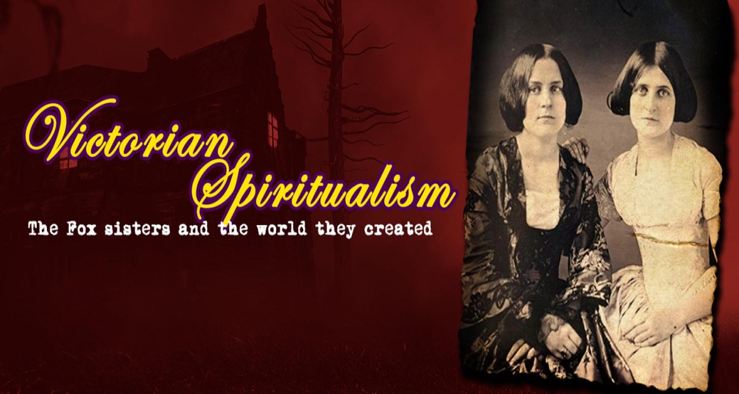 Victorian Spiritualism - The Fox sisters and the world they created